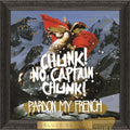 CHUNK! NO, CAPTAIN CHUNK! ‘PARDON MY FRENCH’ 2LP (10th Anniversary, Deluxe, Metallic Gold Vinyl)