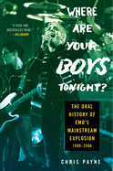 WHERE ARE YOUR BOYS TONIGHT?: THE ORAL HISTORY OF EMO'S MAINSTREAM EXPLOSION 1999-2008 BOOK