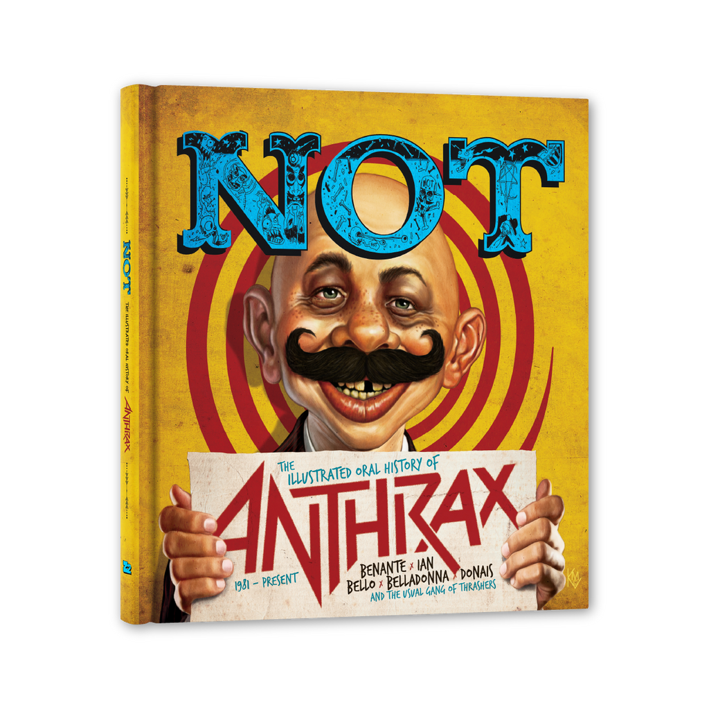 NOT: THE ILLUSTRATED ORAL HISTORY OF ANTHRAX (STANDARD EDITION)