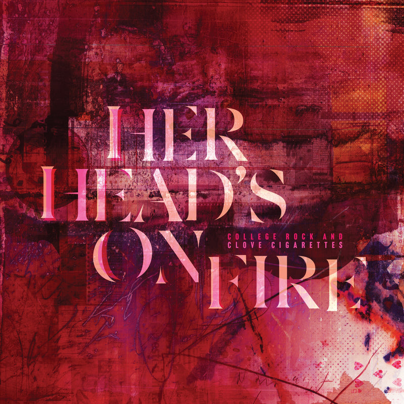 HER HEAD'S ON FIRE 'COLLEGE ROCK AND CLOVE CIGARETTES' LP