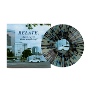 RELATE. 'HAVE I EVER DONE ANYTHING?' LP (Coke Bottle Clear Vinyl)