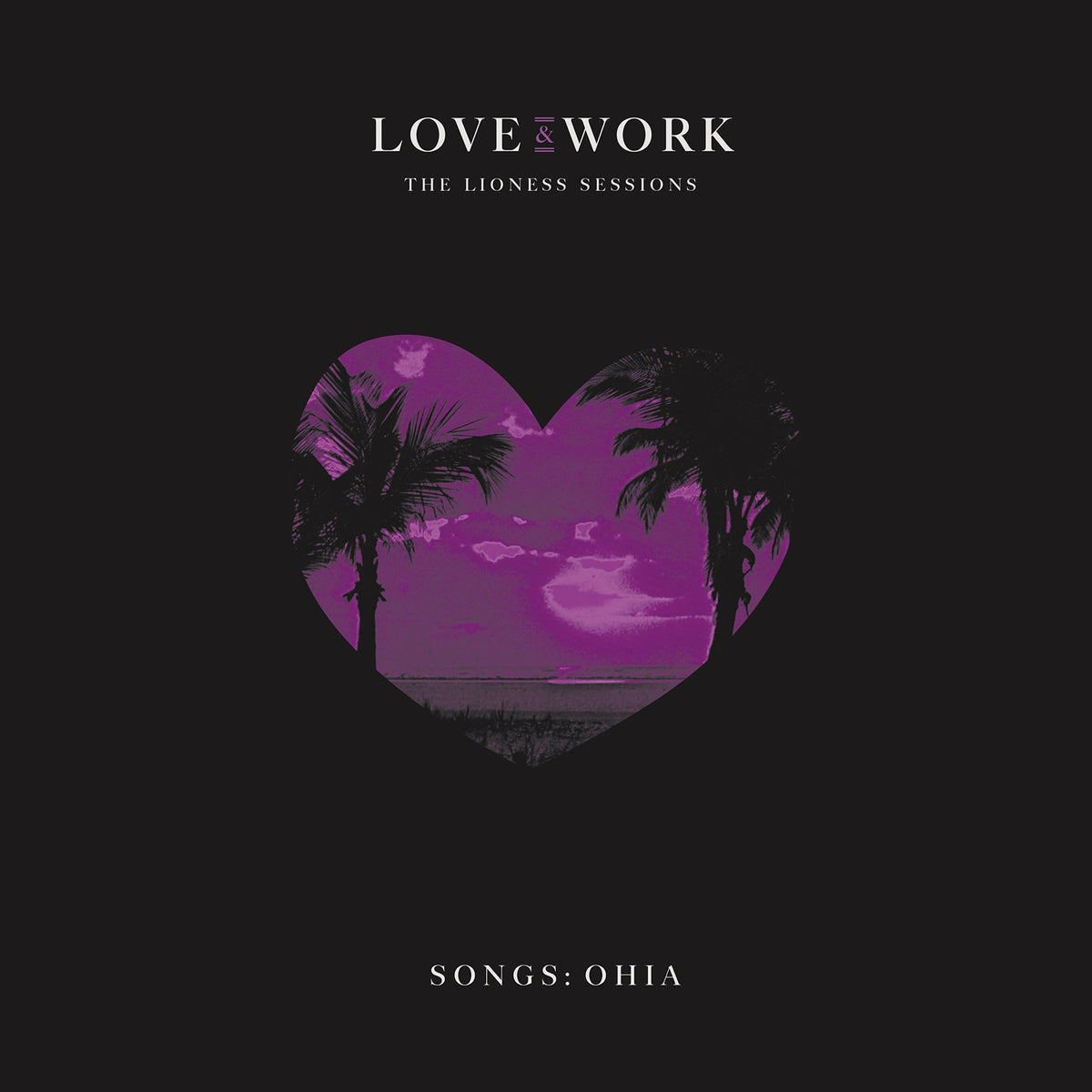 SONGS: OHIA 'LOVE & WORK: THE LIONESS SESSIONS' 2LP (Translucent Purple Vinyl)