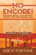 NO ENCORE!: MUSICIANS REVEAL THEIR WEIRDEST, WILDEST, MOST EMBARRASSING GIGS BOOK